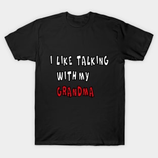 I LIKE TALKING WITH MY GRANDMA T-Shirt